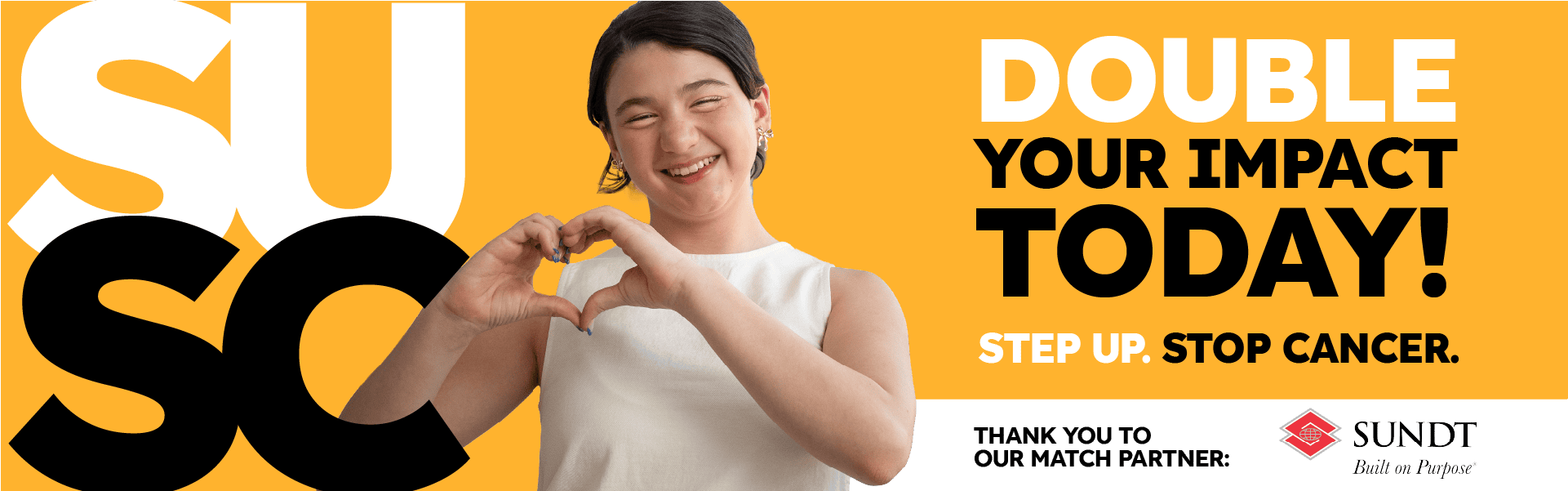 Double your impact today! Step Up. Stop Cancer. Thank you to our match partner Sundt Construction.